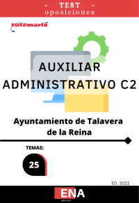 Oposiciones Ayuntamiento de Talavera de la Reina. TEST de las OPOSICIONES para AUXILIAR ADMINISTRATIVO C2 del AYUNTAMIENTO DE TALAVERA DE LA REINA (Formato pdf).