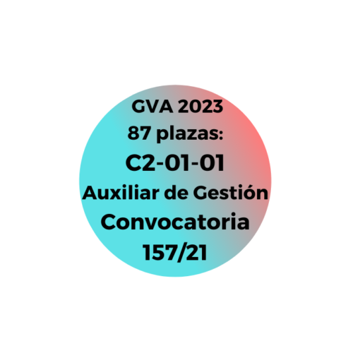87 PLAZAS AUXILIAR DE GESTIÓN GVA C2-01-01 Convocatoria 157/21
