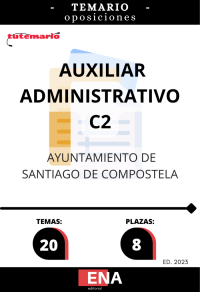 OPOSICIONES SANTIAGO DE COMPOSTELA. TEMARIO de las OPOSICIONES para AUXILIAR ADMINISTRATIVO C2 (Formato pdf).