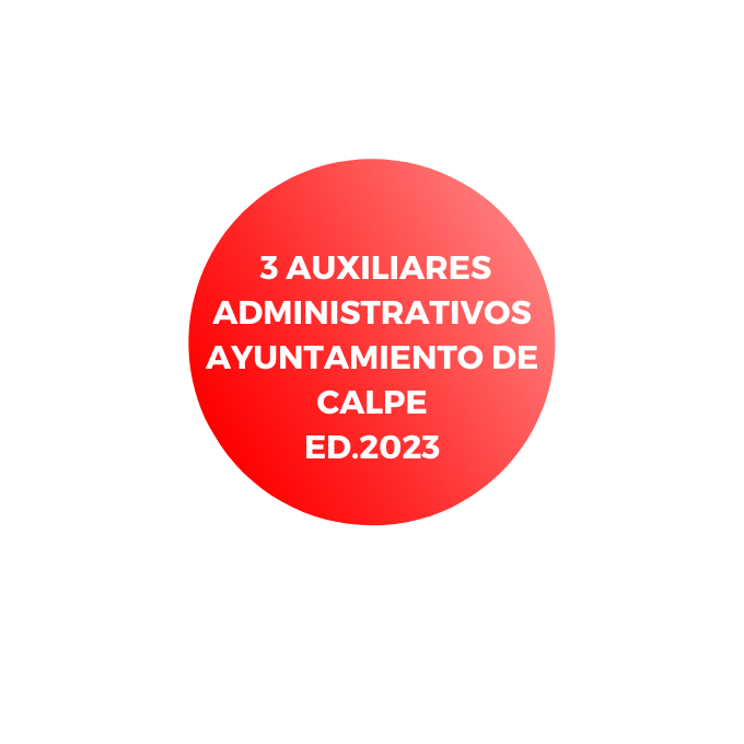 3 AUXILIARES ADMINISTRATIVOS AYUNTAMIENTO DE CALPE 2023