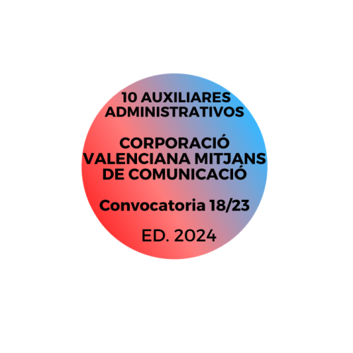 10 AUXILIARES ADMINISTRATIVOS CORPORACIÓ VALENCIANA MITJANS DE COMUNICACIÓ Convocatoria 18/23