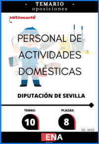 LIBRO TEMARIO, sobre 10 temas solicitados para el estudio de la fase de oposición, de las 8 plazas convocadas por la Diputación de Sevilla, Por Resolución n.º 5787/2025, de 20 de agosto, se aprueban las BASES ESPECÍFICAS POR LAS QUE SE REGIRÁ LA CONVOCATORIA PARA LA PROVISIÓN, EN TURNO LIBRE, DE OCHO PLAZAS DE “PERSONAL DE ACTIVIDADES DOMÉSTICAS” VACANTES EN LAS PLANTILLAS DE PERSONAL FUNCIONARIO Y LABORAL, CORRESPONDIENTES A LAS OEP DE 2023 Y 2024,