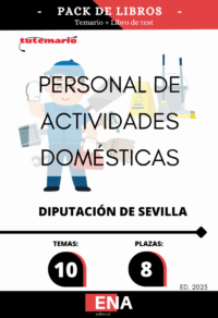 Pack de LIBRO TEMARIO y LIBRO DE TEST, con preguntas (DE CUATRO OPCIONES DE RESPUESTA), sobre 10 temas solicitados para el estudio de la fase de oposición, de las 8 plazas convocadas por la Diputación de Sevilla, Por Resolución n.º 5787/2025, de 20 de agosto, se aprueban las BASES ESPECÍFICAS POR LAS QUE SE REGIRÁ LA CONVOCATORIA PARA LA PROVISIÓN, EN TURNO LIBRE, DE OCHO PLAZAS DE “PERSONAL DE ACTIVIDADES DOMÉSTICAS” VACANTES EN LAS PLANTILLAS DE PERSONAL FUNCIONARIO Y LABORAL, CORRESPONDIENTES A LAS OEP DE 2023 Y 2024,