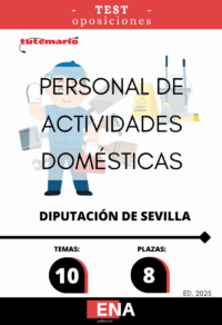LIBRO DE TEST, con preguntas (DE CUATRO OPCIONES DE RESPUESTA), sobre 10 temas solicitados para el estudio de la fase de oposición, de las 8 plazas convocadas por la Diputación de Sevilla, Por Resolución n.º 5787/2025, de 20 de agosto, se aprueban las BASES ESPECÍFICAS POR LAS QUE SE REGIRÁ LA CONVOCATORIA PARA LA PROVISIÓN, EN TURNO LIBRE, DE OCHO PLAZAS DE “PERSONAL DE ACTIVIDADES DOMÉSTICAS” VACANTES EN LAS PLANTILLAS DE PERSONAL FUNCIONARIO Y LABORAL, CORRESPONDIENTES A LAS OEP DE 2023 Y 2024,