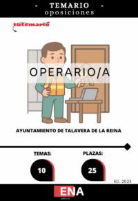 LIBRO TEMARIO, sobre 10 temas (2 + 8) solicitados para el estudio de la fase de oposición, de las 25 plazas de Operarios Convocadas por el Ayuntamiento de Talavera de la Reina, publicado el 03/10/2025 en el Boletín Oficial de Toledo, BASES POR LAS QUE SE REGIRÁ EL PROCESO SELECTIVO PARA LA PROVISIÓN, EN RÉGIMEN DE FUNCIONARIO DE CARRERA DEL AYUNTAMIENTO DE TALAVERA DE LA REINA, DE VEINTICINCO PLAZAS DE OPERARIO, VEINTITRÉS POR TURNO LIBRE Y DOS POR TURNO LIBRE DE RESERVA PARA PERSONAS CON DISCAPACIDAD, MEDIANTE OPOSICIÓN, DE LAS OFERTAS DE EMPLEO PÚBLICO DE 2023, 2024 Y 2025.