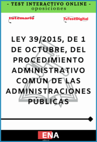 TEST. Ley 39/2015 de 1 de Octubre del Procedimiento Administrativo Común de las Administraciones Públicas INTERACTIVO