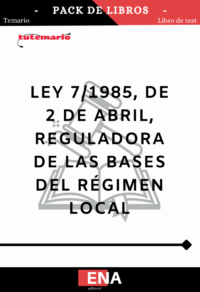 9. LIBRO de ESTUDIO sobre LEY 7/1985 DE 2 de abril reguladora de las Bases del Régimen Local. Formato PDF