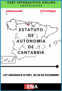 TEST, con preguntas (DE CUATRO OPCIONES DE RESPUESTA), sobre el Estatuto de Autonomía para Cantabria, especialmente en la preparación de pruebas tipo test y procesos selectivos.